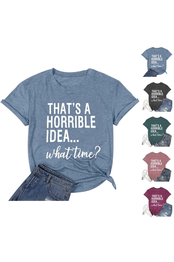 Thats A Horrible Idea What Time T Shirts for Women 2025 Funny Sarcastic Drinking Humor Tshirt Womens T Shirts