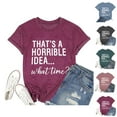 thumbnail image 1 of Thats A Horrible Idea What Time T Shirts for Women 2025 Funny Sarcastic Drinking Humor Tshirt Womens T Shirts, 1 of 3