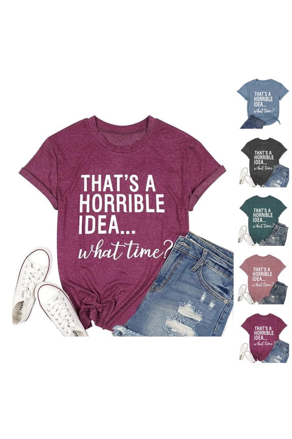 Thats A Horrible Idea What Time T Shirts for Women 2025 Funny Sarcastic Drinking Humor Tshirt Womens T Shirts