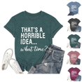 thumbnail image 1 of Thats A Horrible Idea What Time T Shirts for Women 2025 Funny Sarcastic Drinking Humor Tshirt Womens T Shirts, 1 of 5