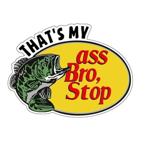 Thats My Azz Bro Stop Vinyl Sticker Decal (3" x 4") | Peel & Stick | Funny, Humor, Gift, Humorous, Saracastic, Satirical
