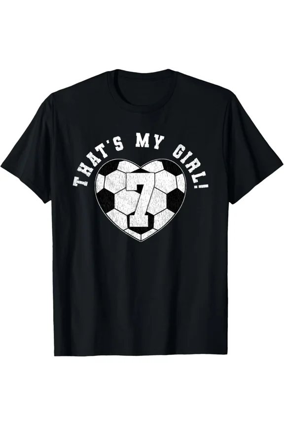 Thats My Girl Soccer Player Mom Dad Saying Jersey Number Seven Unisex T-Shirt up to size 5XL