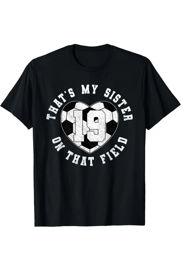 Thats My Sister Soccer Player Saying Jersey 19 Unisex T-Shirt up to size 5XL