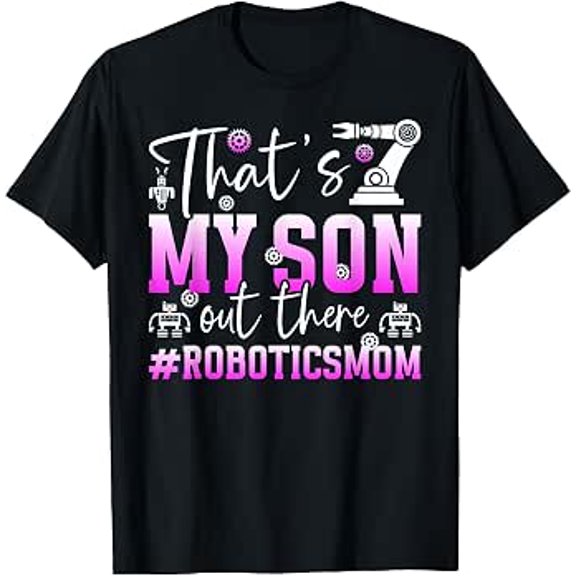 Thats My Son Robotics Mom Of A Engineer Mama T-Shirt