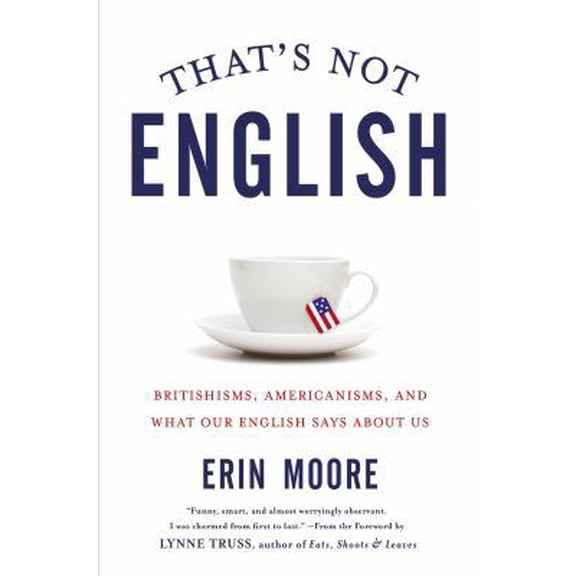 Pre-Owned That's Not English: Britishisms, Americanisms, and What Our English Says About Us (Hardcover) 1592408850 9781592408856