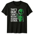 thumbnail image 1 of Thats Okay I Dont Believe In Humans Either Alien Sarcastic T-Shirt, 1 of 2