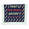 thumbnail image 1 of Thats Too Much Bacon Funny Breakfast Lovers Tea Towel, 1 of 7