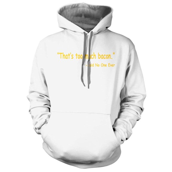 Thats Too Much Bacon Hoodie