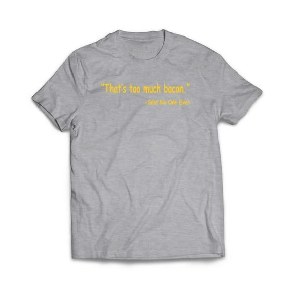 Thats Too Much Bacon T-Shirt