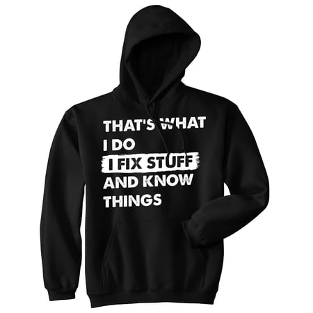 Thats What I Do I Fix Stuff and Know Things Unisex Hoodie Funny Do It Yourself Handyman Joke Hooded Sweatshirt
