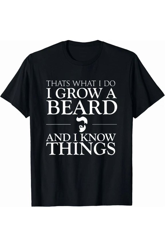 Thats What I Do I Grow A Beard And I Know Things Fun Beard Gift Unisex T-Shirt