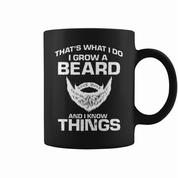 Thats What I Do I Grow Beard And I Know Things Funny Beard Coffee Mugs