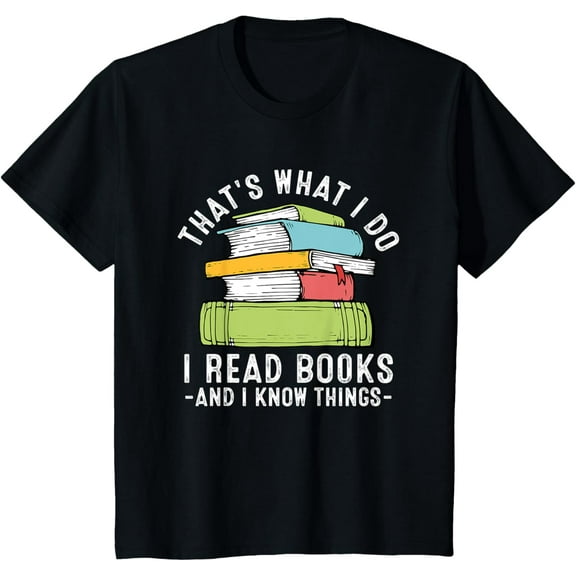 Thats What I Do I Read Books And I Know things Reading Lover T-ShirtMen's and women's gift, black and white T-shirt, size: Extra large S-4XL