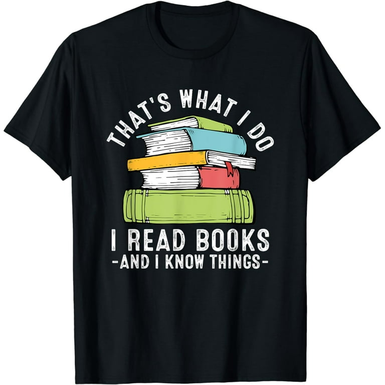 That Is What I Do I Read And I Know Things Readers Tshirt That Is What I Do I Read And I Know Things Readers Tshirt