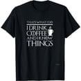 thumbnail image 1 of Thats What I Do I drink Coffee and I know things - Fun shirt, 1 of 5