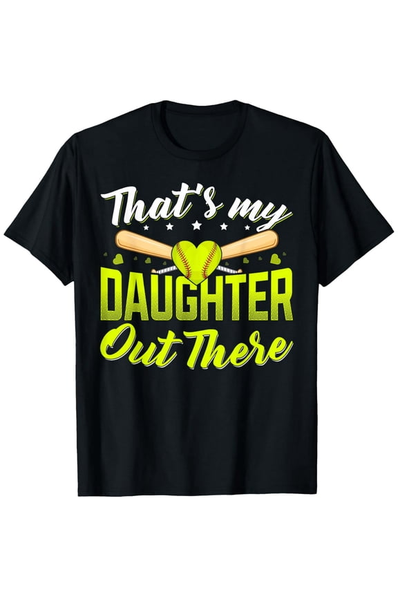 Thats my daughter out there Softball mom Softball dad T-Shirt