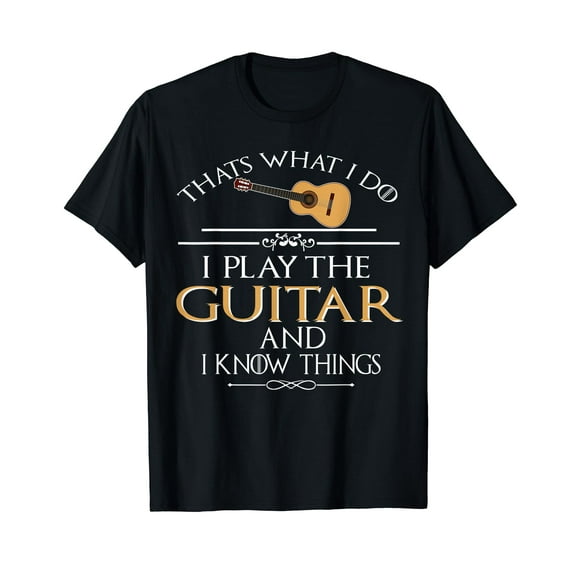 Thats what I do I play the Guitar and I know things