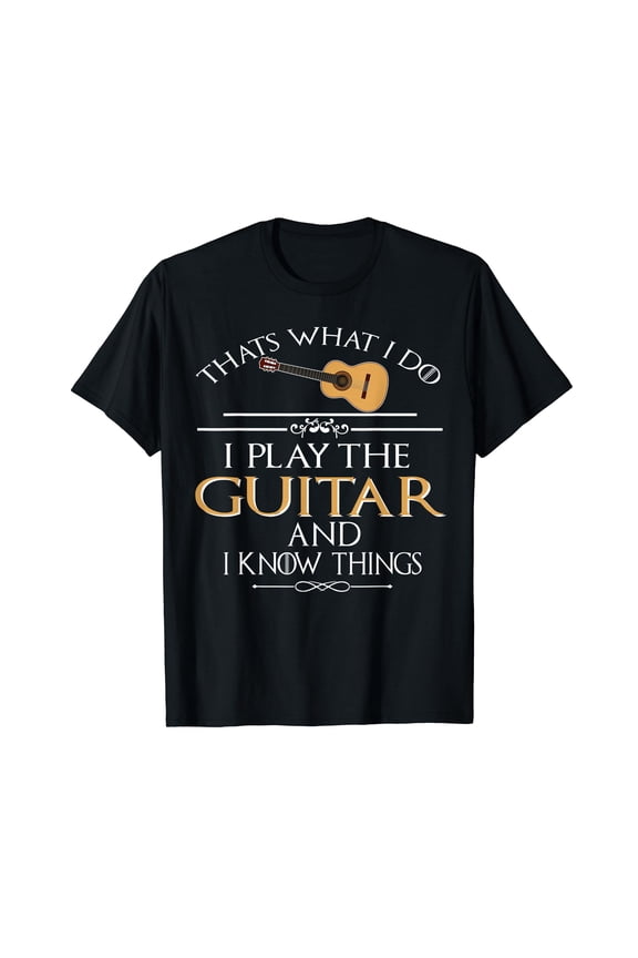 Thats what I do I play the Guitar and I know things