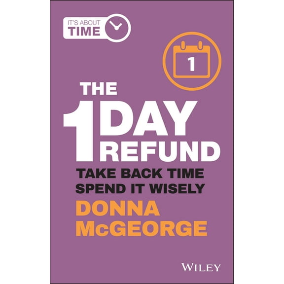 The 1 Day Refund: Take Back Time, Spend It Wisely, (Paperback)