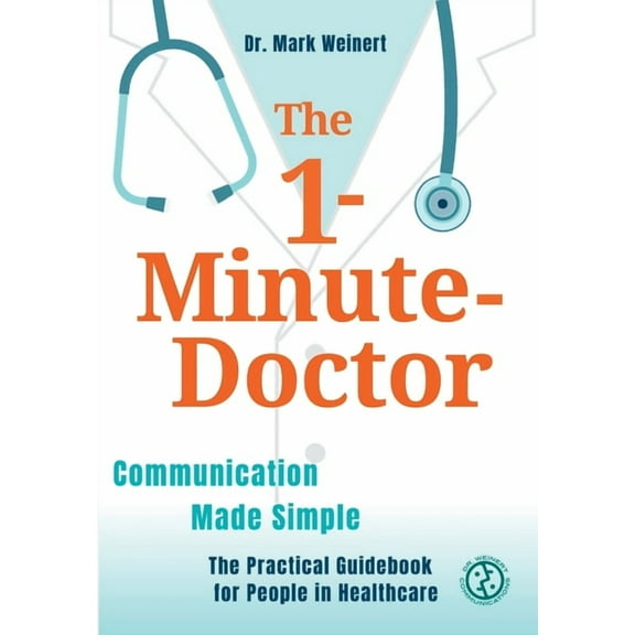 The 1-Minute-Doctor: Simply Better Communicating. The practical book for people in healthcare, (Paperback)