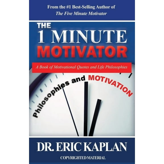 The 1 Minute Motivator: A Book of Motivational Quotes and Life Philosophies