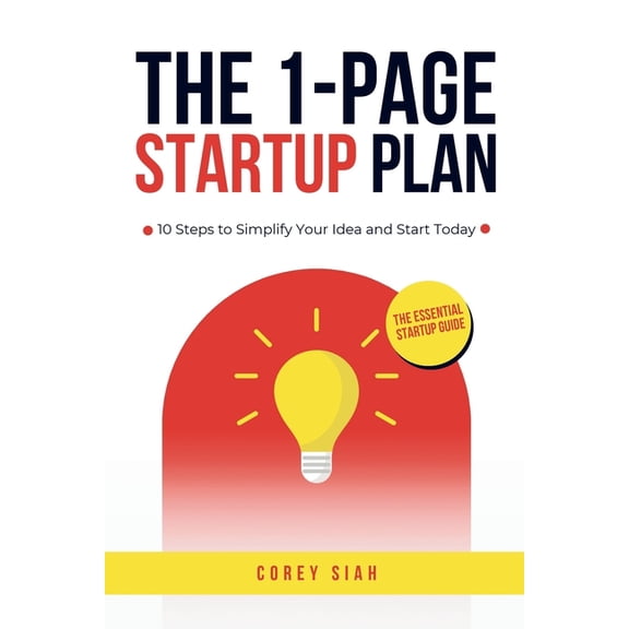 The 1-Page Startup Plan: 10 Steps to Simplify Your Idea and Start Today, (Paperback)