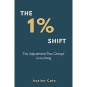 The 1% Shift Tiny Adjustments That Change Everything, Paperback