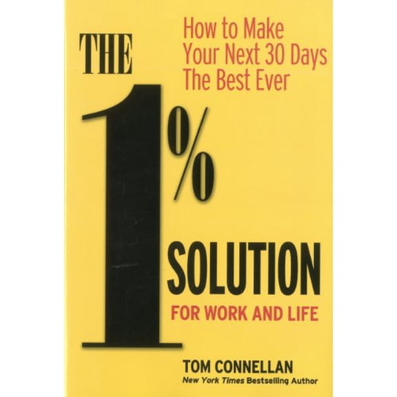 Pre-Owned The 1% Solution for Work and Life: How to Make Your Next 30 Days the Best Ever (Hardcover) 0976950626 9780976950622