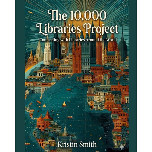 The 10,000 Libraries Project: Connecting with Libraries Around the World, (Paperback)