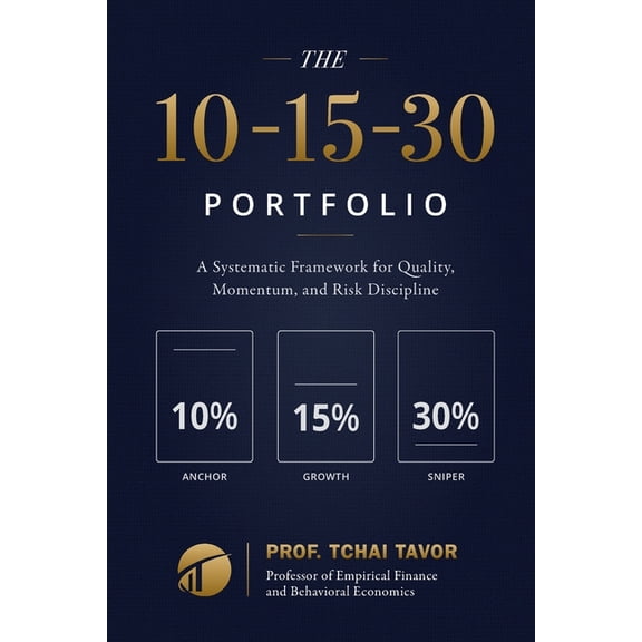The 10-15-30 Portfolio: A Systematic Framework for Quality, Momentum, and Risk Discipline, (Paperback)
