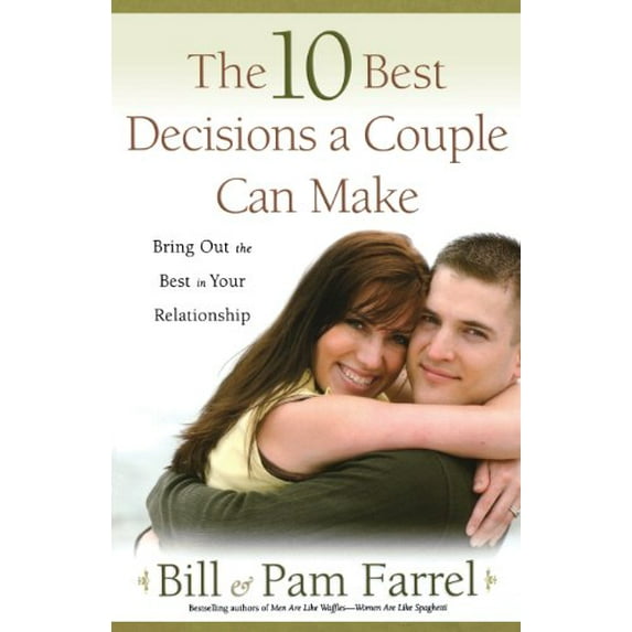 Pre-Owned The 10 Best Decisions a Couple Can Make: Bringing Out the Best in Your Relationship Paperback Bill Farrel, Pam Farrel