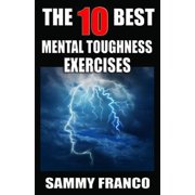 The 10 Best Mental Toughness Exercises How to Develop Self-Confidence, Self-Discipline, Paperback by Sammy Franco