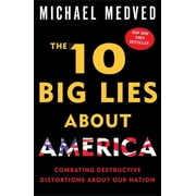 The 10 Big Lies About America Combating Destructive Distortions About Our Nation, Paperback
