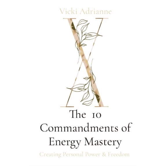 The 10 Commandments of Energy Mastery: Creating Personal Power & Freedom, (Paperback)