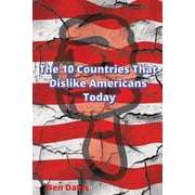 The 10 Countries That Dislike Americans Today, Paperback