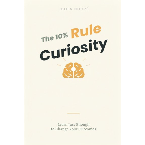 The 10% Curiosity Rule: Learn Just Enough to Change Your Outcomes, (Paperback)