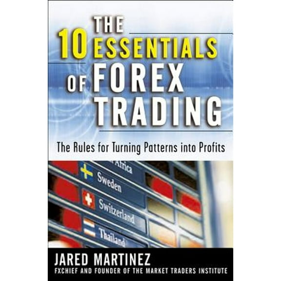 Pre-Owned The 10 Essentials of Forex Trading: The Rules for Turning Trading Patterns Into Profit (Hardcover) 0071476881 9780071476881