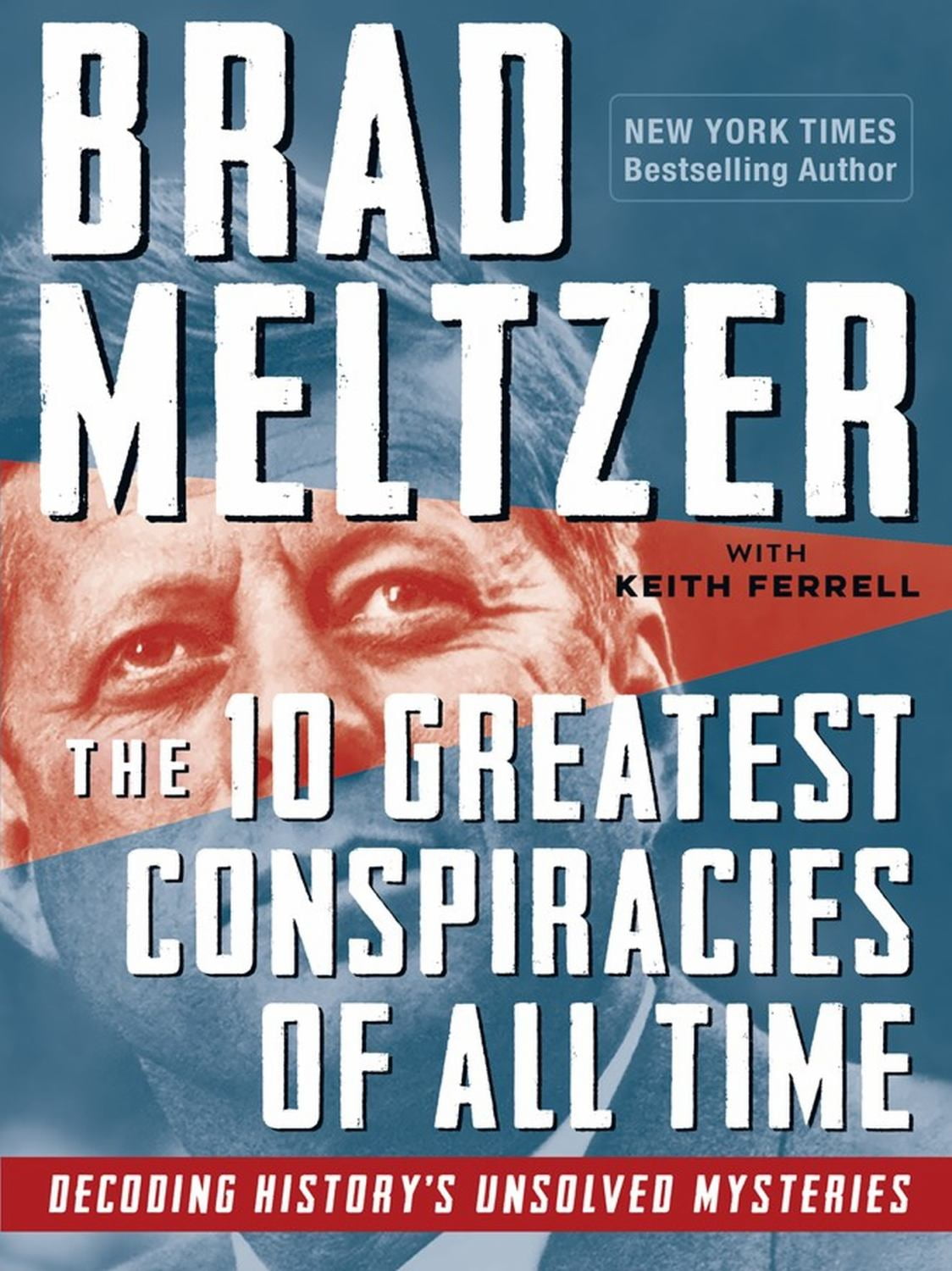 BRAD MELTZER; KEITH FERRELL The 10 Greatest Conspiracies of All Time: Decoding History's Unsolved Mysteries (Paperback)