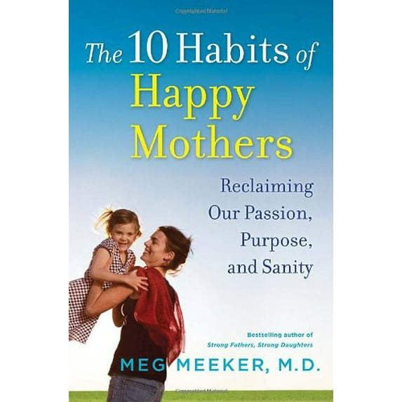 Pre-Owned The 10 Habits of Happy Mothers: Reclaiming Our Passion, Purpose, and Sanity (Hardcover) 0345518063 9780345518064