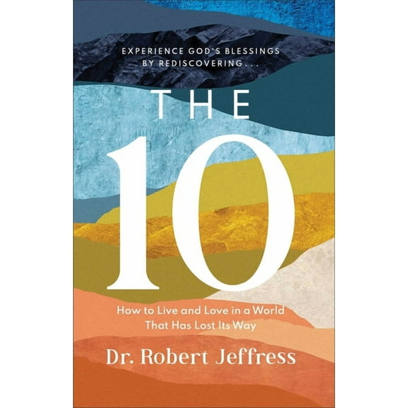 The 10: How to Live and Love in a World That Has Lost Its Way (Hardcover)