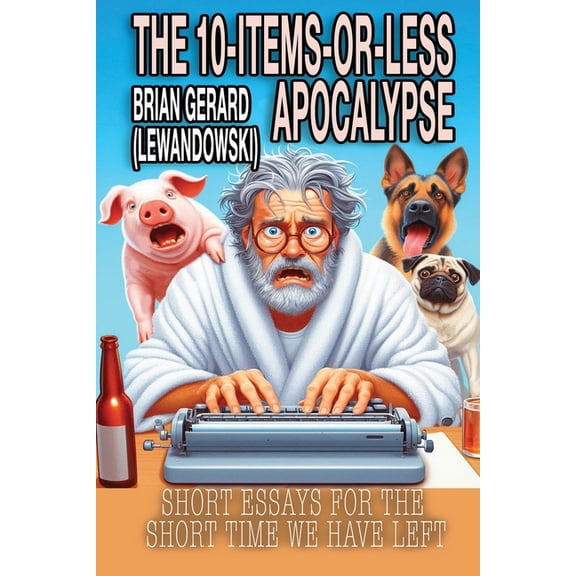 The 10-Items-or-Less Apocalypse: Short Stories for the Short Time We Have Left, (Paperback)