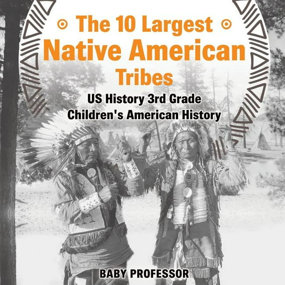 The 10 Largest Native American Tribes - US History 3rd Grade Children's American History, (Paperback)