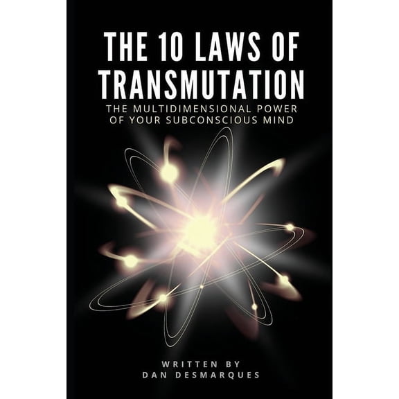 The 10 Laws of Transmutation: The Multidimensional Power of Your Subconscious Mind, (Paperback)