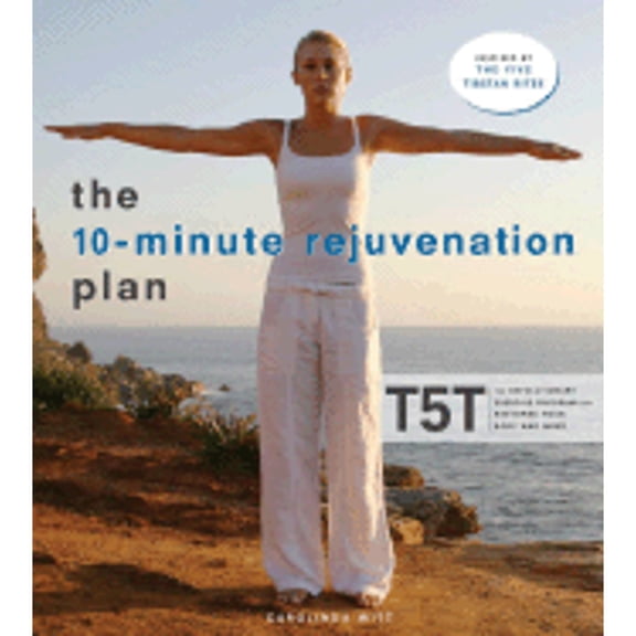 Pre-Owned The 10-Minute Rejuvenation Plan: T5T: The Revolutionary Exercise Program That Restores Your Body and Mind (Paperback) 0307347176 9780307347176