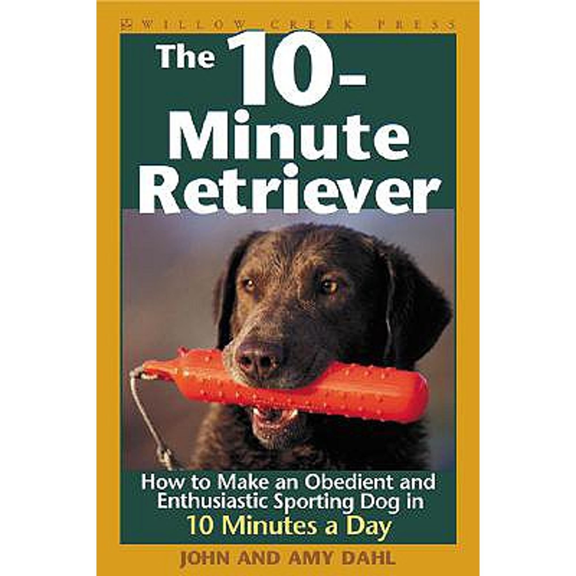 Pre-Owned The 10-Minute Retriever: How to Make an Obedient and Enthusiastic Gun Dog in 10 Minutes a Day (Paperback) 1572233036 9781572233034