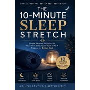 The 10-Minute Sleep Stretch Simple Bedtime Stretches to Relax Your Body, Quiet Your Mind, and Prepare for Better Rest, Paperback
