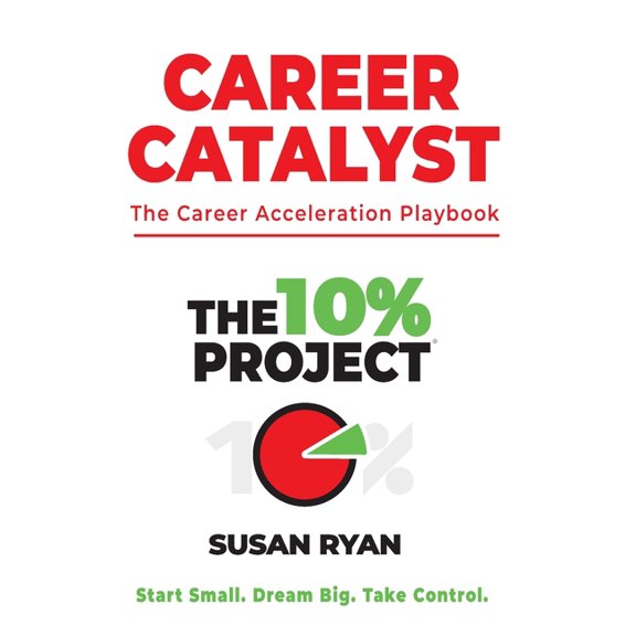 The 10% Project - Career Catalyst: The Career Acceleration Playbook, (Paperback)