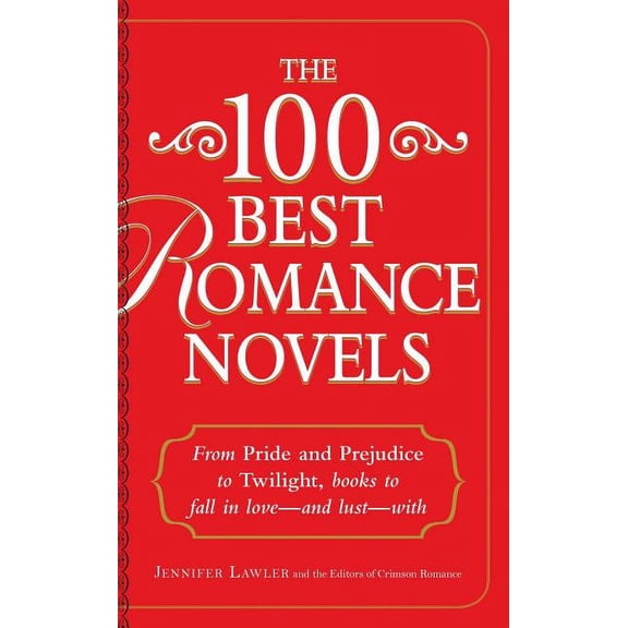 The 100 Best Romance Novels : From Pride and Prejudice to Twilight, Books to Fall in Love - and Lust - With (Paperback)