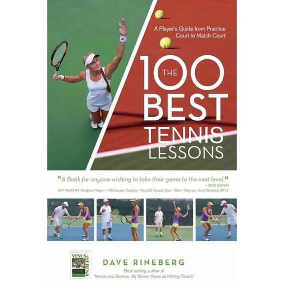 The 100 Best Tennis Lessons: A Player's Guide from Practice Court to Match Court