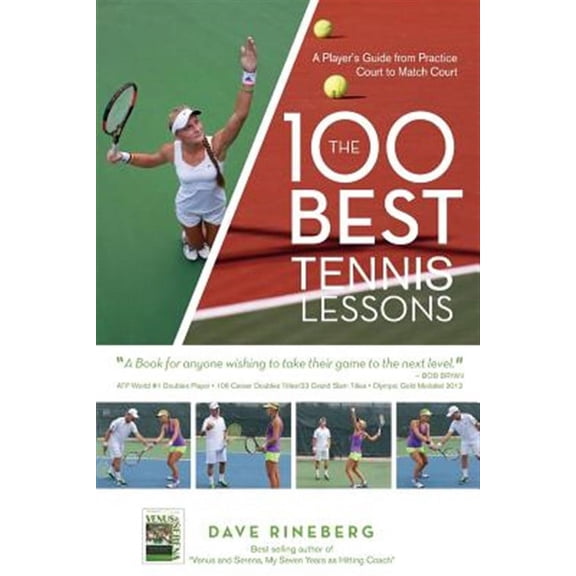 The 100 Best Tennis Lessons: A Player's Guide from Practice Court to Match Court